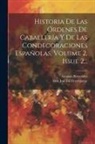 Antonio Benavides, Don José Gil Dorregaray - Historia De Las Órdenes De Caballería Y De Las Condecoraciones Españolas, Volume 2, Issue 2