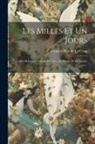 François Pétis de la Croix - Les Milles Et Un Jours: Contes Orientaux Traduits Du Turc, Du Persan, Et De L'arabe