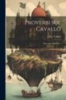 Carlo Volpini - Proverbi Sul Cavallo: Raccolti E Annotati