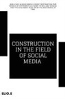 Elio Endless - CONSTRUCTION IN THE FIELD OF SOCIAL MEDIA