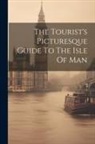 Anonymous - The Tourist's Picturesque Guide To The Isle Of Man