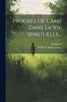 Bernhardt, Frederick William Faber - Progrès De L'âme Dans La Vie Spirituelle