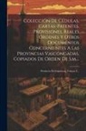 Anonymous - Colección De Cédulas, Cartas-patentes, Provisiones, Reales Órdenes Y Otros Documentos Concernientes A Las Provincias Vascongadas, Copiados De Orden De