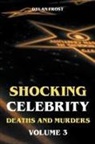 Dylan Frost - Shocking Celebrity Deaths and Murders Volume 3