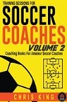 Chris King - Training Sessions For Soccer Coaches Volume 2