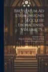 Catholic Church, Church of England Diocese of York, Stephen Willoughby Lawley - Breviarium Ad Usum Insignis Ecclesie Eboracensis, Volume 75