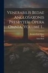Jacques-Paul Migne, Paul (the Deacon), Saint Bede (the Venerable) - Venerabilis Bedae Anglosaxonis Presbyteri Opera Omnia, Volume 1