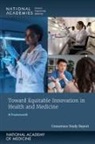 Board On Health Sciences Policy, Committee on Creating a Framework for Emerging Science Technology and Innovation in Health and Medicine, Health And Medicine Division, National Academies Of Sciences Engineeri, National Academies of Sciences Engineering and Medicine, National Academy of Medicine - Toward Equitable Innovation in Health and Medicine