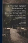 Ari Ginsberg, N. Venkatraman, Sloan School Of Management - Investing in new Information Technology--the Role of Competitive Posture and Issue Diagnosis