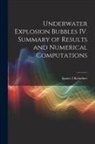 Ignace Kolodner - Underwater Explosion Bubbles IV. Summary of Results and Numerical Computations