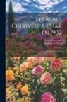 Roseraie de l'Ha&amp;255;, Jules Gravereaux - Les roses cultivées à l'Ha&#255; en 1902: Essai de classement