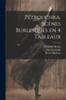 Alexandre Benois, Pierre Monteux, Igor Stravinsky - Pétrouchka. Scènes burlesques en 4 tableaux