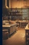 Anne Walbank Buckland - Our Viands: Whence They Come and how They are Cooked, With a Bundle of Old Recipes From Cookery Book