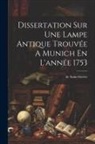 de Saint-Sévère (Le Prince) - Dissertation Sur Une Lampe Antique Trouvée A Munich En L'année 1753