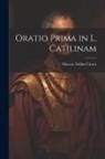 Marcus Tullius Cicero - Oratio Prima in L. Catilinam