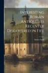 Andrew Small - Interesting Roman Antiquities Recently Discovered in Fife