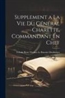 Urbain Rene Th Le Bouvier-Demortiers - Supplement a la vie Du Général Charette, Commandant en Chef