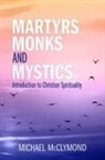Michael J McClymond, Michael J. McClymond - Martyrs, Monks, and Mystics