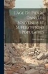 Émile Cartailhac - L'Âge De Pierre Dans Les Souvenirs Et Superstitions Populaires