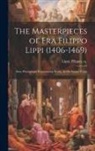 Filippo Ca Lippi - The Masterpieces of Fra Filippo Lippi (1406-1469): Sixty Photographs Representing Nearly all his Extant Works
