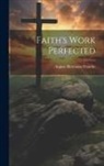 August Hermann Francke - Faith's Work Perfected