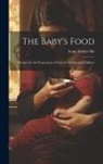 Isaac Arthur Abt - The Baby's Food: Recipes for the Preparation of Food for Infants and Children