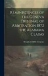 Houghton Mifflin Company - Reminiscences of the Geneva Tribunal of Arbitration 1872 the Alabama Claims