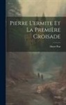 Henri Prat - Pierre L'ermite Et La Première Croisade