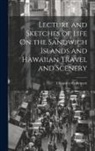 Chauncey C. Bennett - Lecture and Sketches of Life On the Sandwich Islands and Hawaiian Travel and Scenery