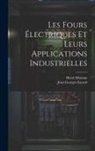 Jean Georges Escard, Henri Moissan - Les Fours Électriques Et Leurs Applications Industrielles