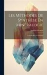 Stanislas Meunier - Les Méthodes De Synthèse En Minéralogie: Cours Professé Au Muséum