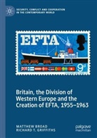 Matthew Broad, Richard T Griffiths, Richard T. Griffiths - Britain, the Division of Western Europe and the Creation of EFTA, 1955-1963