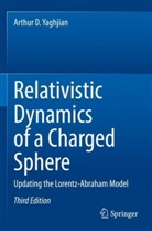 Arthur D Yaghjian, Arthur D. Yaghjian - Relativistic Dynamics of a Charged Sphere