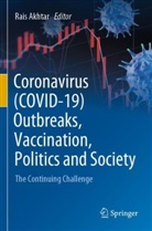 Rais Akhtar - Coronavirus (COVID-19) Outbreaks, Vaccination, Politics and Society