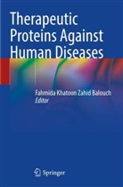 Fahmida Khatoon Zahid Balouch, Fahmida Khatoon Zahid Balouch - Therapeutic Proteins Against Human Diseases