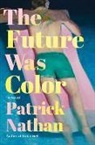 Patrick Nathan - The Future Was Color