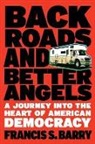 Francis S Barry, Francis S. Barry - Back Roads and Better Angels