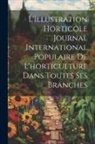 Anonymous - L'Illustration horticole Journal International Populaire de l'horticulture Dans Toutes Ses Branches