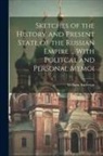 William Anderson - Sketches of the History and Present State of the Russian Empire ... With Politcal and Personal Memoi