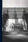 Anonymous - A Memoir of Mr. Joseph Harbottle [microform]: Baptist Minister, Accrington