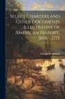 William MacDonald - Select Charters and Other Documents Illustrative of American History, 1606 - 1775