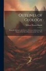 William Thomas Brande - Outlines of Geology: Being the Substance of a Course of Lectures Delivered in the Theatre of the Royal Institution in the Year 1816