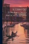 Anonymous - Il Libro Dei Funerali Degli Antichi Egiziani; Volume 1