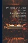 Reinold Heineke - Synopse Der Drei Ersten Kanonischen Evangelien: Mit Parallelen Aus Dem Johannes-Evangelien