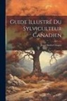 Jean Charles Chapais - Guide Illustré Du Sylviculteur Canadien