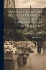 Germain Brice - Nouvelle Description De La Ville De Paris, Et De Tout Ce Qu'Elle Contient De Plus Remarquable; Volume 1