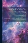 Henry William Jeans - Hand-Book for the Stars: Containing Rules for Finding the Names and Positions of All the Stars of the First and Second Magnitude