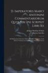 Marcus Aurelius, Johann Matthias Schultz - D. Imperatoris Marci Antonini Commentariorum Quos Sibi Ipsi Scripsit Libri Xii: Ad Optimorum Librorum Fidem Diligenter Recognita. Cum Selecta Varietat