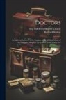 Rudyard Kipling, Eng Middlesex Hospital London - Doctors; an Address Delivered to the Students of the Medical School of the Middlesex Hospital, 1st October, 1908. With a Pref