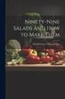Anonymous - Ninety-nine Salads and how to Make Them: With Rules for Dressing and Sauce